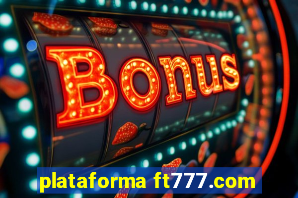 plataforma ft777.com